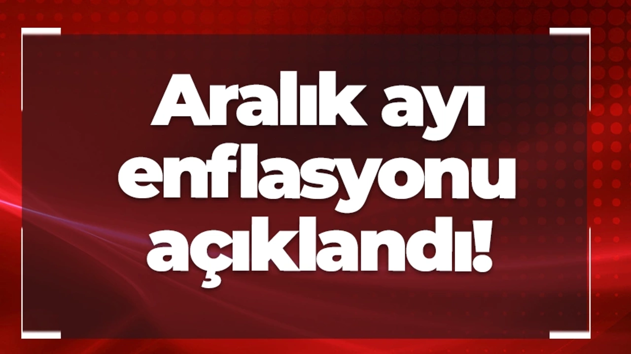 Aralık ayı enflasyonu belli oldu! 