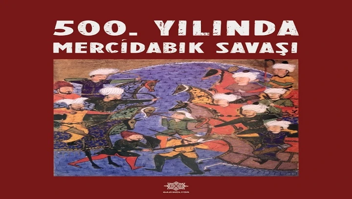  GAZİK&Uuml;LT&Uuml;R, &ldquo;500. YILINDA MERCİDABIK SAVAŞI&rdquo; ADLI YAYINI OKUYUCUYLA BULUŞTURDU