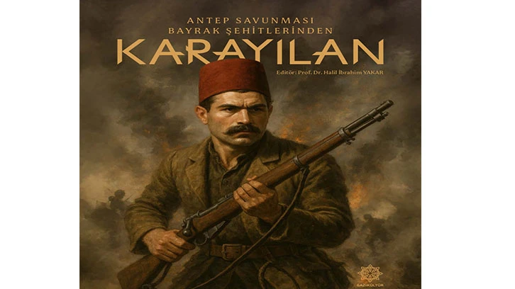 “ANTEP SAVUNMASI’NIN BAYRAK ŞEHİTLERİNDEN KARAYILAN” ADLI ESER E-KİTAP OLARAK YAYIMLANDI