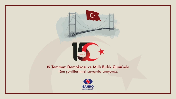 SANKO HOLDİNG 15 TEMMUZ DEMOKRASİ VE MİLLİ BİRLİK GÜNÜ 