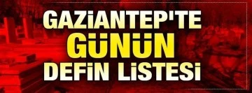 Gaziantep te günün defin listesi