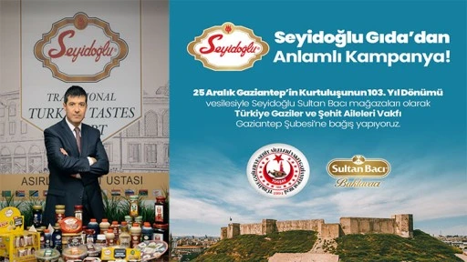 Gaziantepli Seyidoğlu Cirosunun yüzde 15’inin Şehit ve Gazi Ailelerine Bağışlayacak