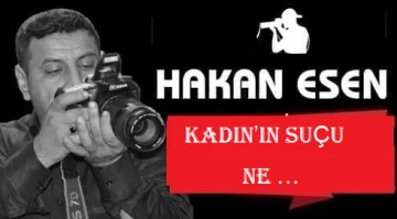 KADIN’IN SUÇU NE …
