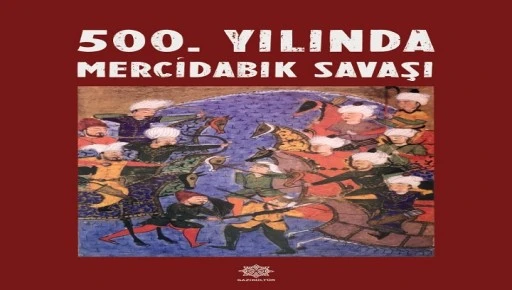  GAZİK&Uuml;LT&Uuml;R, &ldquo;500. YILINDA MERCİDABIK SAVAŞI&rdquo; ADLI YAYINI OKUYUCUYLA BULUŞTURDU