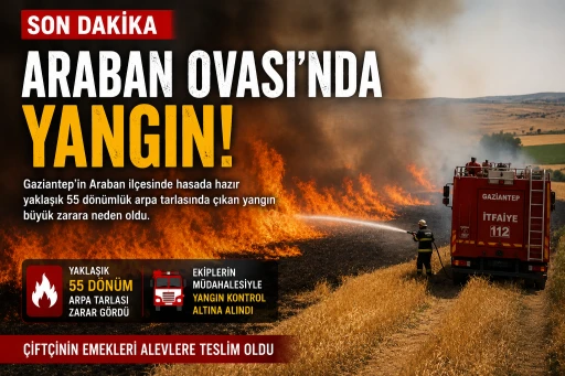 ARABAN OVASI'NDA YANGIN FELAKETİ: 55 D&Ouml;N&Uuml;ML&Uuml;K ARPA TARLASI K&Uuml;L OLDU  Gaziantep'te &Ccedil;ift&ccedil;inin Emekleri Alevlere Teslim Oldu