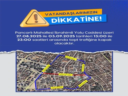 İBRAHİMLİ YOLU CADDESİ TRAFİĞE KAPANIYOR