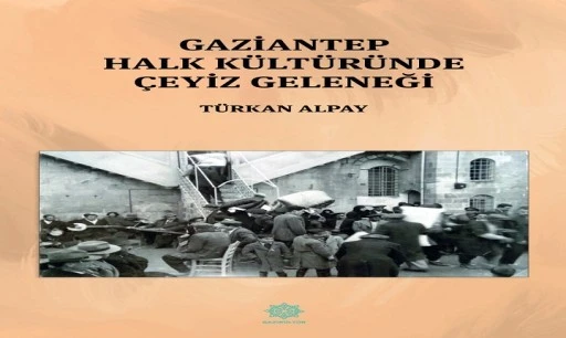 GAZİANTEP HALK K&Uuml;LT&Uuml;R&Uuml;NDE &Ccedil;EYİZ GELENEĞİ&rdquo; ADLI ESER OKUYUCUYLA BULUŞTU