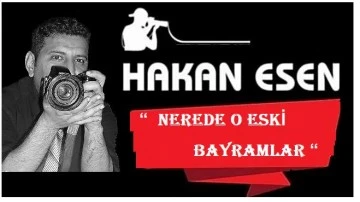 “  NEREDE O ESKİ BAYRAMLAR “