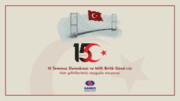 SANKO HOLDİNG 15 TEMMUZ DEMOKRASİ VE MİLLİ BİRLİK GÜNÜ 