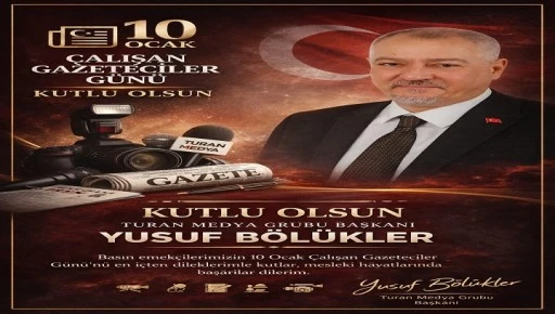 Turan medya grubu y&ouml;netim kurulu başkanı Yusuf B&ouml;l&uuml;kler basın emekcilerimizin 10 ocak &ccedil;alışan gazeteciler g&uuml;n&uuml; mesajı